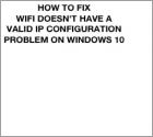 Como corrigir problema de 'WiFi não tem uma configuração IP válida' no Windows 10?